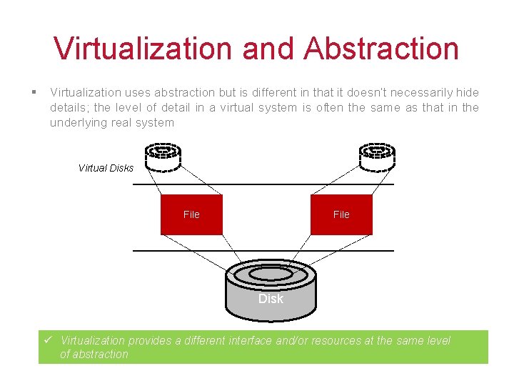 Virtualization and Abstraction § Virtualization uses abstraction but is different in that it doesn’t