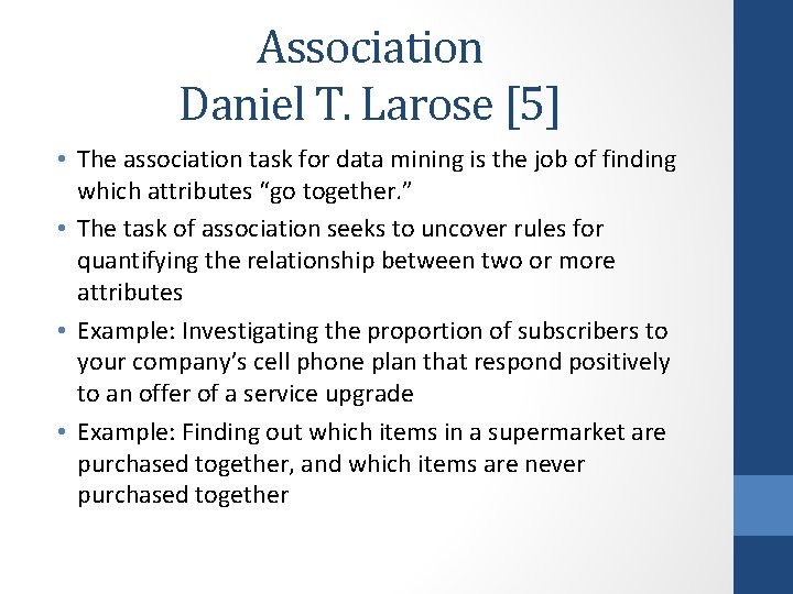 Association Daniel T. Larose [5] • The association task for data mining is the