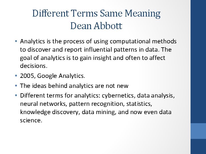 Different Terms Same Meaning Dean Abbott • Analytics is the process of using computational