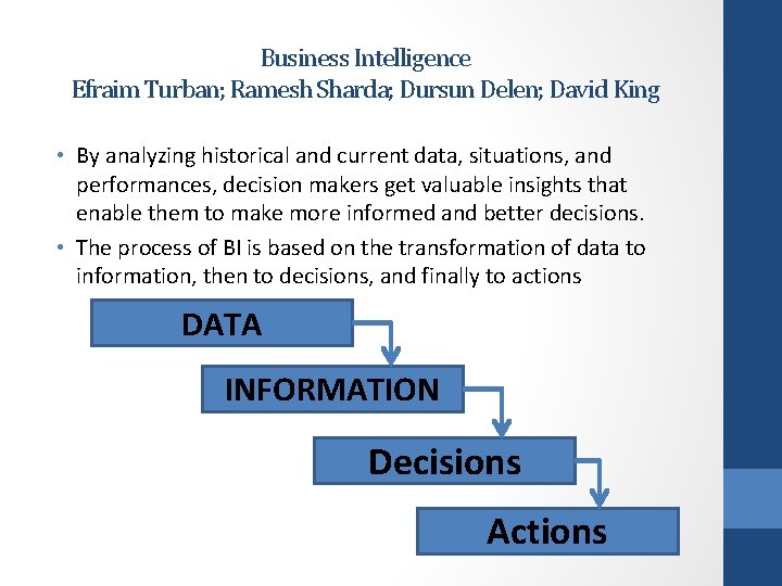 Business Intelligence Efraim Turban; Ramesh Sharda; Dursun Delen; David King • By analyzing historical