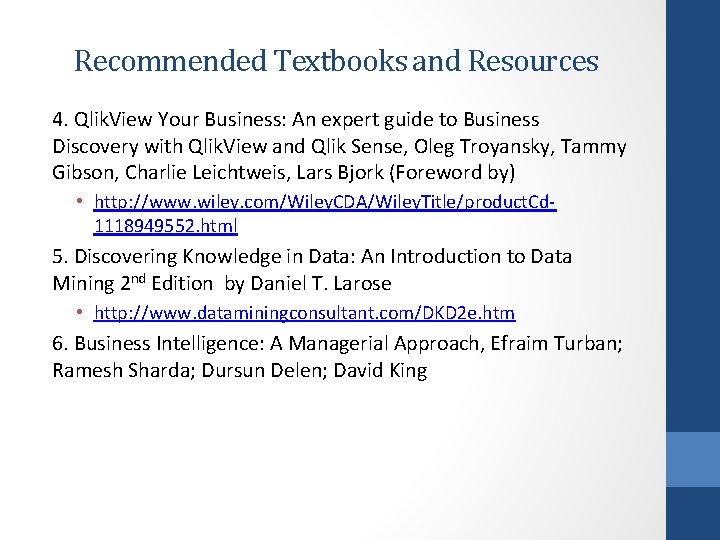 Recommended Textbooks and Resources 4. Qlik. View Your Business: An expert guide to Business