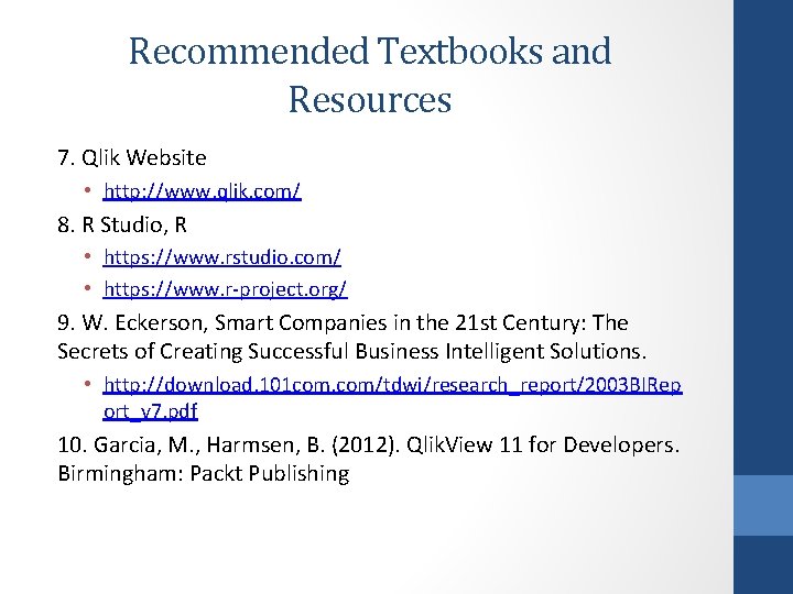 Recommended Textbooks and Resources 7. Qlik Website • http: //www. qlik. com/ 8. R