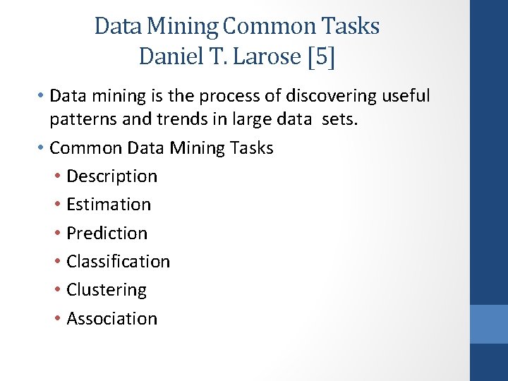 Data Mining Common Tasks Daniel T. Larose [5] • Data mining is the process