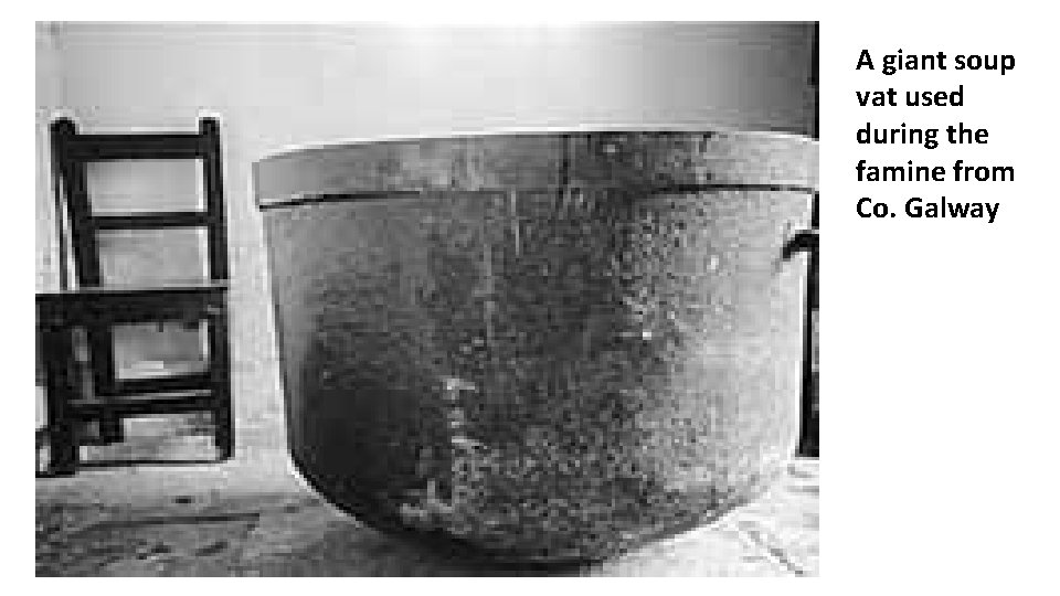 A giant soup vat used during the famine from Co. Galway 