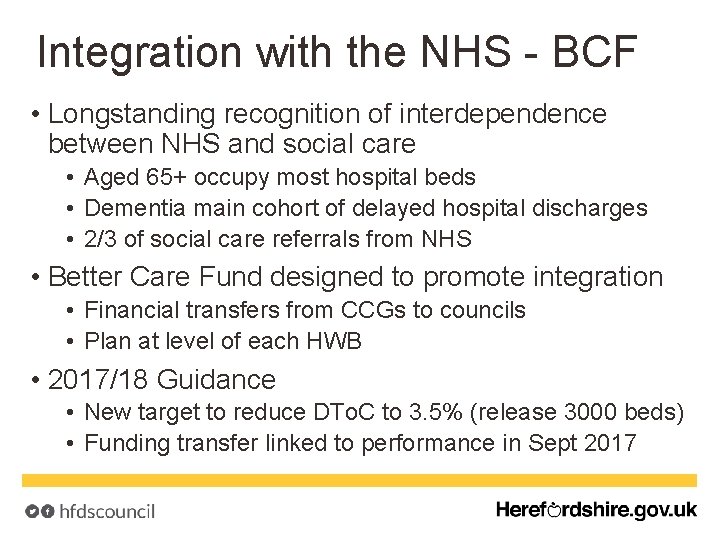 Integration with the NHS - BCF • Longstanding recognition of interdependence between NHS and