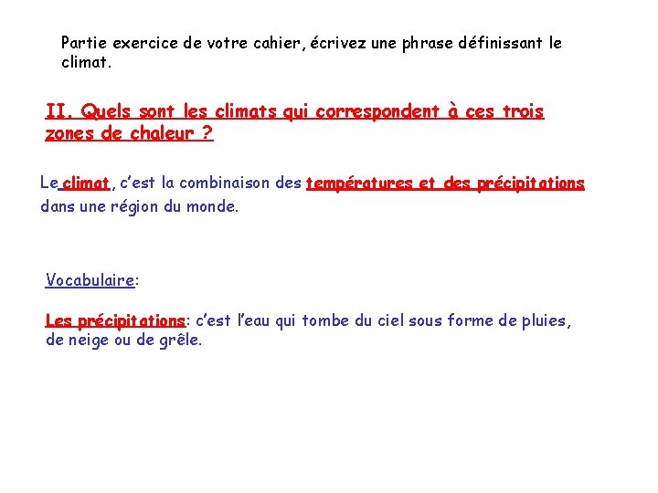 Partie exercice de votre cahier, écrivez une phrase définissant le climat. II. Quels sont