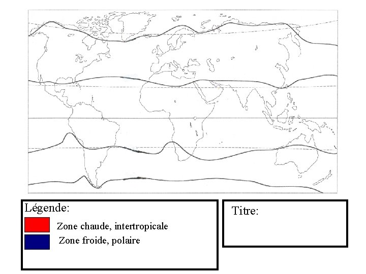 Légende: Zone chaude, intertropicale Zone froide, polaire Titre: 