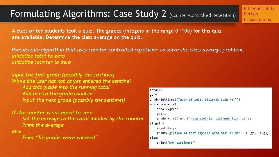 Formulating Algorithms: Case Study 2 (Counter-Controlled Repetition) Introduction to Python Programming A class of