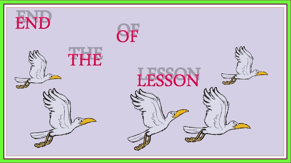 END THE OF LESSON 