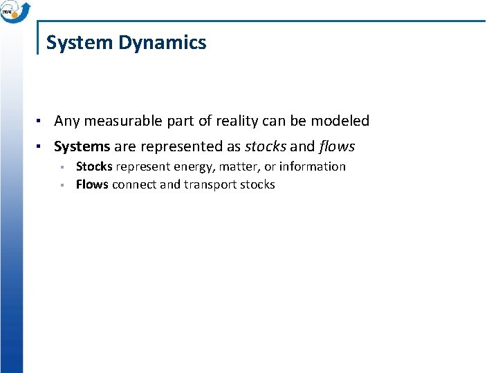System Dynamics ▪ Any measurable part of reality can be modeled ▪ Systems are