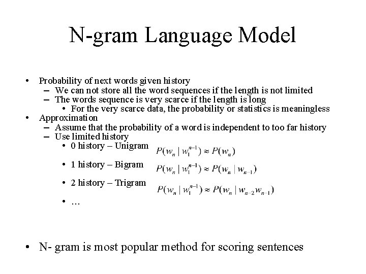 N-gram Language Model • • Probability of next words given history – We can