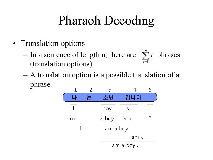 Pharaoh Decoding • Translation options – In a sentence of length n, there are