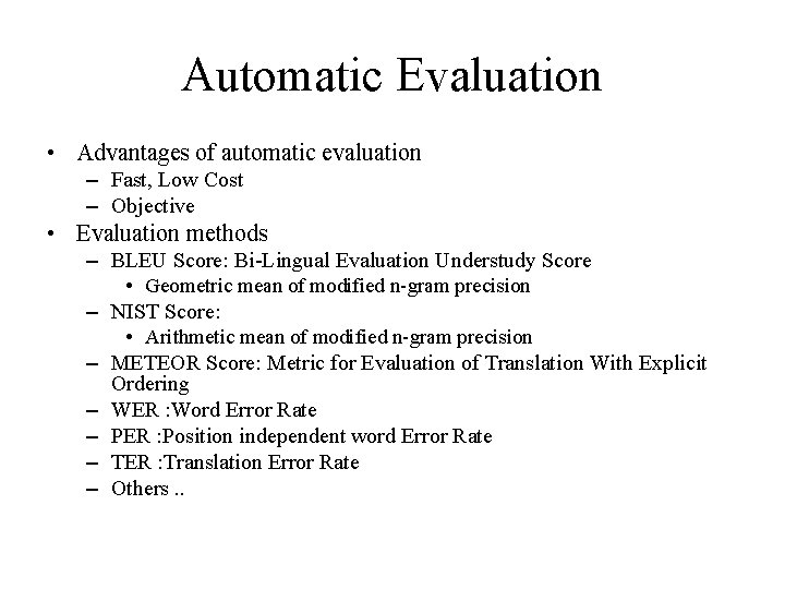 Automatic Evaluation • Advantages of automatic evaluation – Fast, Low Cost – Objective •