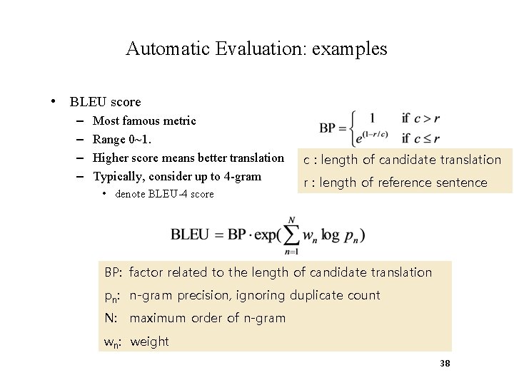 Automatic Evaluation: examples • BLEU score – – Most famous metric Range 0~1. Higher