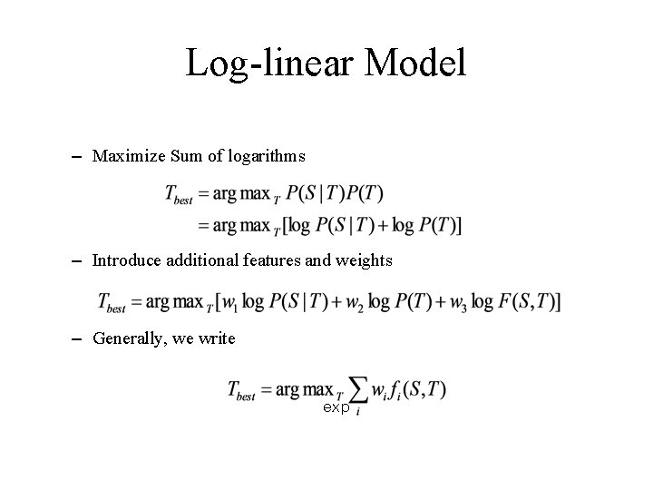 Log-linear Model – Maximize Sum of logarithms – Introduce additional features and weights –
