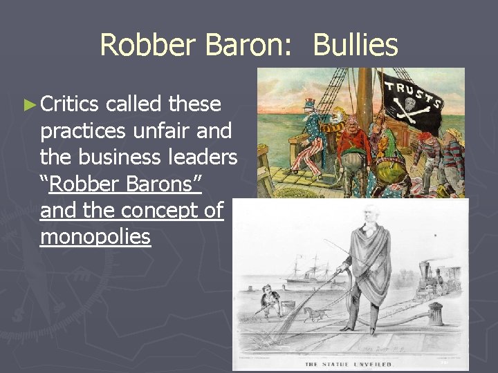 Robber Baron: Bullies ► Critics called these practices unfair and the business leaders “Robber