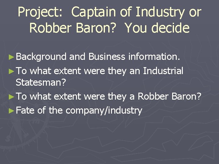 Project: Captain of Industry or Robber Baron? You decide ► Background and Business information.