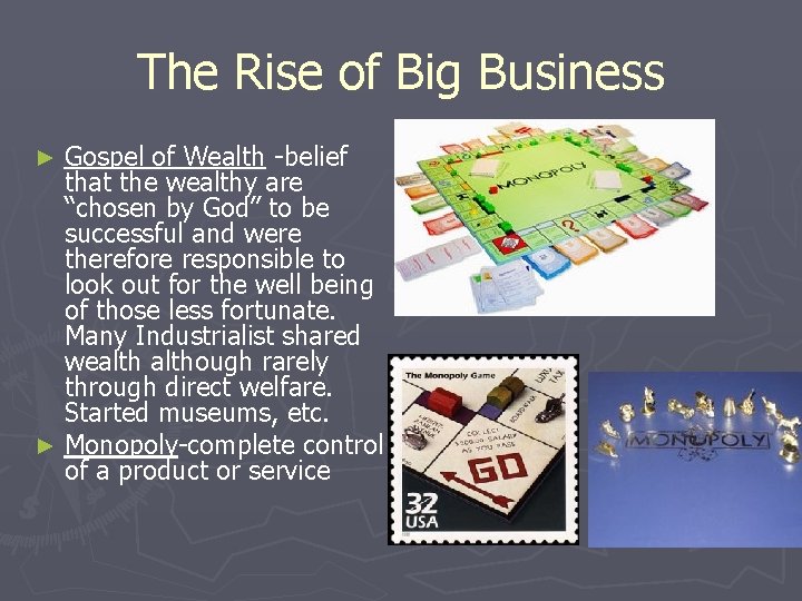 The Rise of Big Business Gospel of Wealth -belief that the wealthy are “chosen