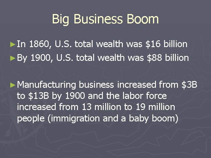 Big Business Boom ► In 1860, U. S. total wealth was $16 billion ►