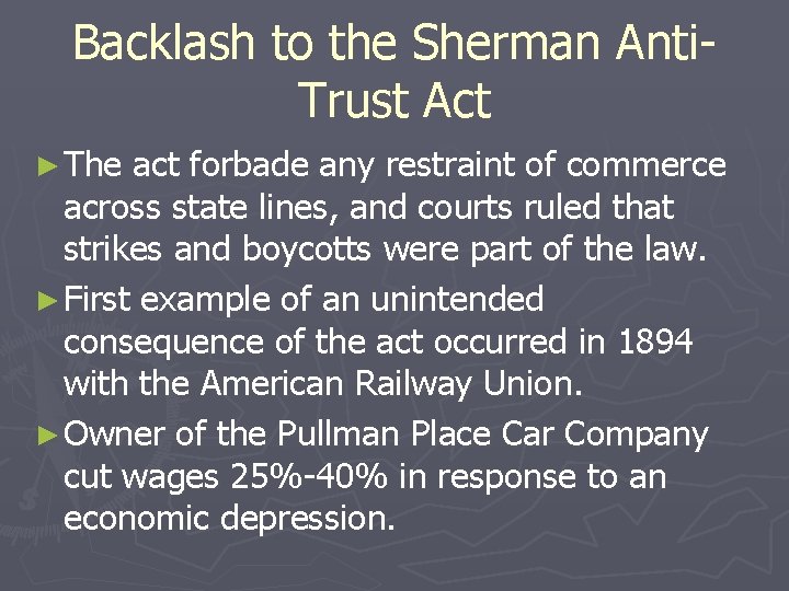 Backlash to the Sherman Anti. Trust Act ► The act forbade any restraint of