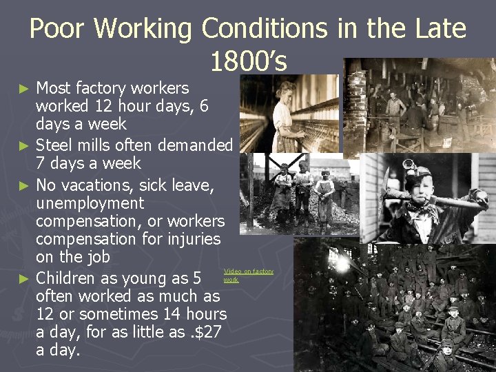 Poor Working Conditions in the Late 1800’s Most factory workers worked 12 hour days,