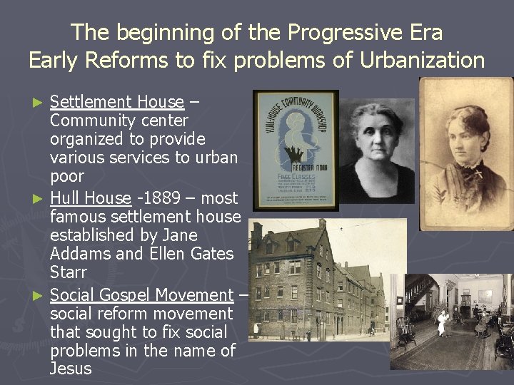 The beginning of the Progressive Era Early Reforms to fix problems of Urbanization Settlement