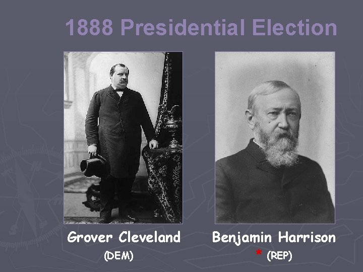 1888 Presidential Election Grover Cleveland (DEM) Benjamin Harrison * (REP) 