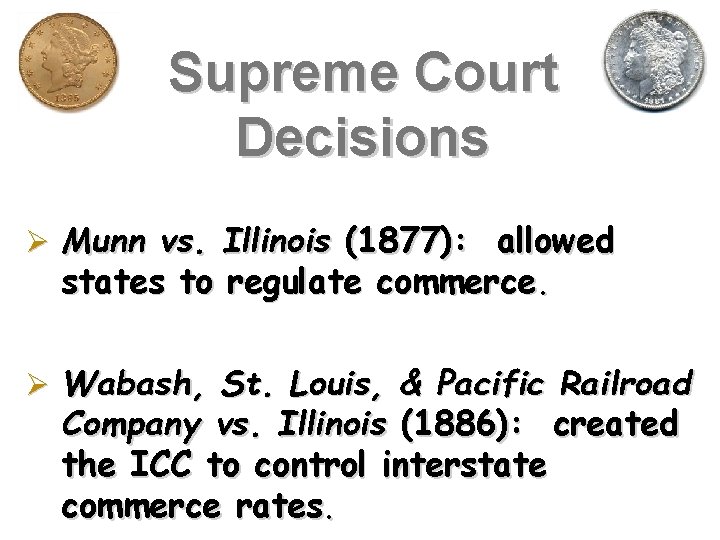 Supreme Court Decisions Ø Munn vs. Illinois (1877): allowed states to regulate commerce. Ø