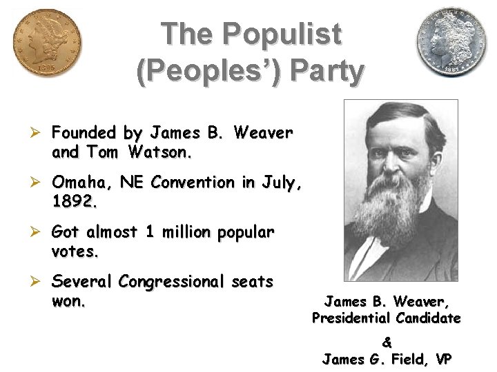 The Populist (Peoples’) Party Ø Founded by James B. Weaver and Tom Watson. Ø