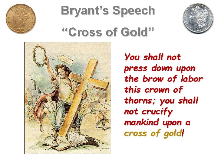 Bryant’s Speech “Cross of Gold” You shall not press down upon the brow of