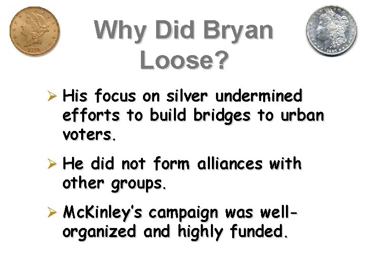 Why Did Bryan Loose? Ø His focus on silver undermined efforts to build bridges