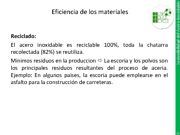 Reciclado: El acero inoxidable es reciclable 100%, toda la chatarra recolectada (82%) se reutiliza.