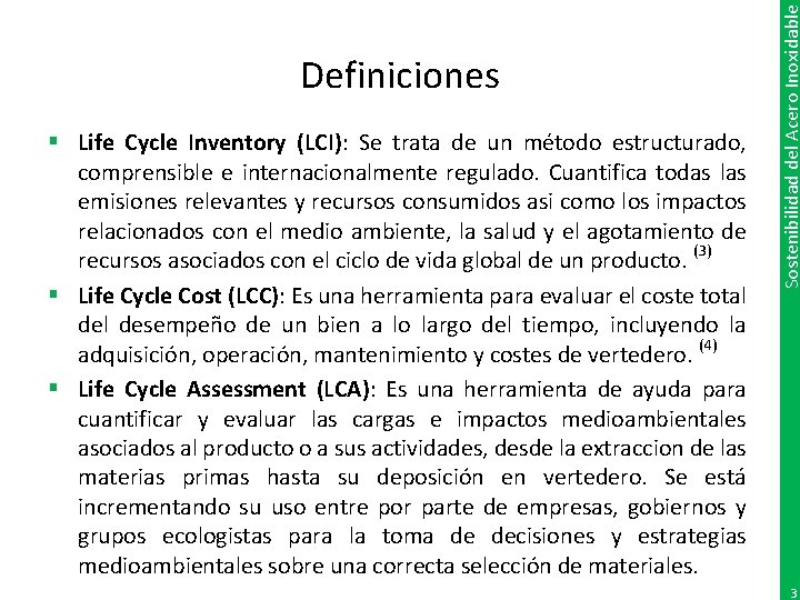 § Life Cycle Inventory (LCI): Se trata de un método estructurado, comprensible e internacionalmente