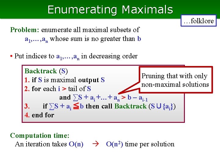 Enumerating Maximals …folklore Problem: enumerate all maximal subsets of a 1, …, an whose