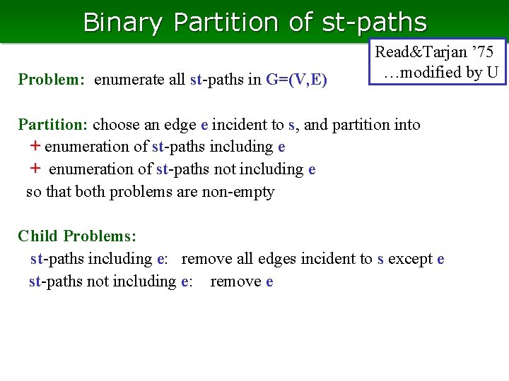 Binary Partition of st-paths Problem: enumerate all st-paths in G=(V, E) Read&Tarjan ’ 75