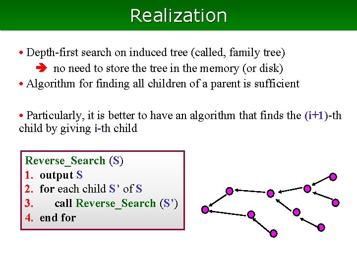 Realization • Depth-first search on induced tree (called, family tree) no need to store