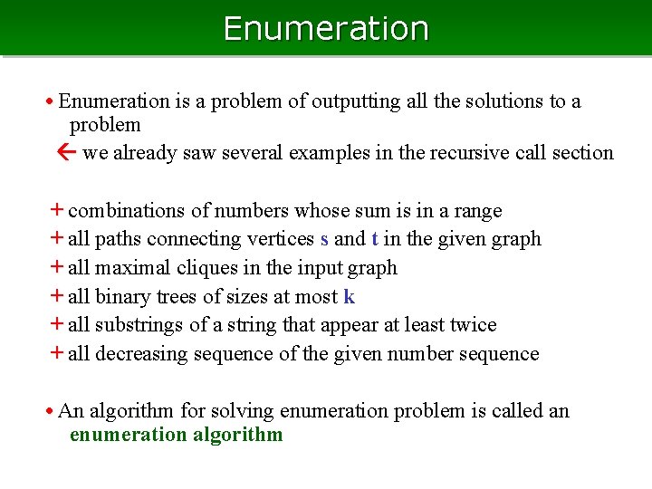 Enumeration • Enumeration is a problem of outputting all the solutions to a problem