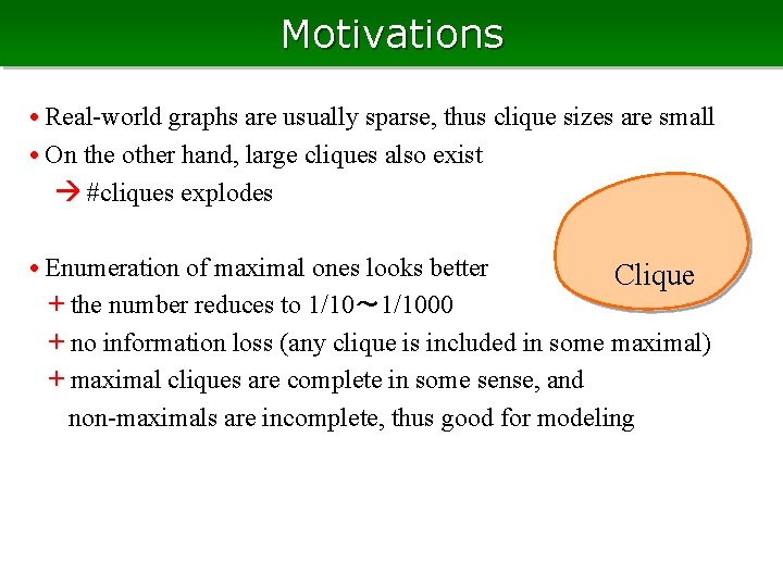 Motivations • Real-world graphs are usually sparse, thus clique sizes are small • On