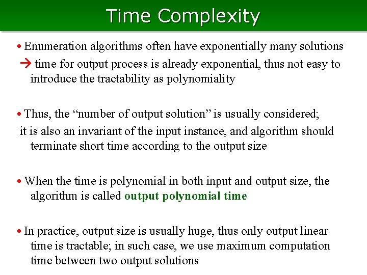 Time Complexity • Enumeration algorithms often have exponentially many solutions time for output process