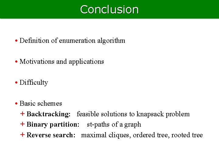 Conclusion • Definition of enumeration algorithm • Motivations and applications • Difficulty • Basic