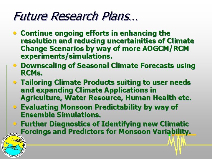 Future Research Plans… • Continue ongoing efforts in enhancing the • • resolution and