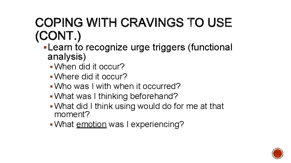 § Learn to recognize urge triggers (functional analysis) § When did it occur? §