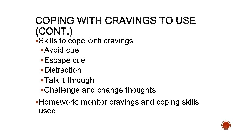 § Skills to cope with cravings § Avoid cue § Escape cue § Distraction