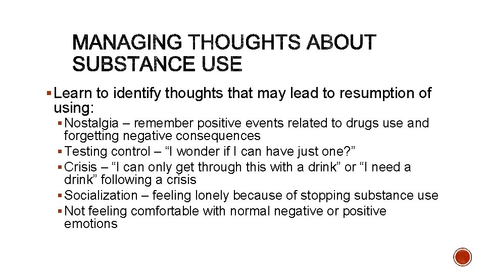 § Learn to identify thoughts that may lead to resumption of using: § Nostalgia