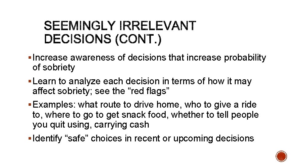 § Increase awareness of decisions that increase probability of sobriety § Learn to analyze