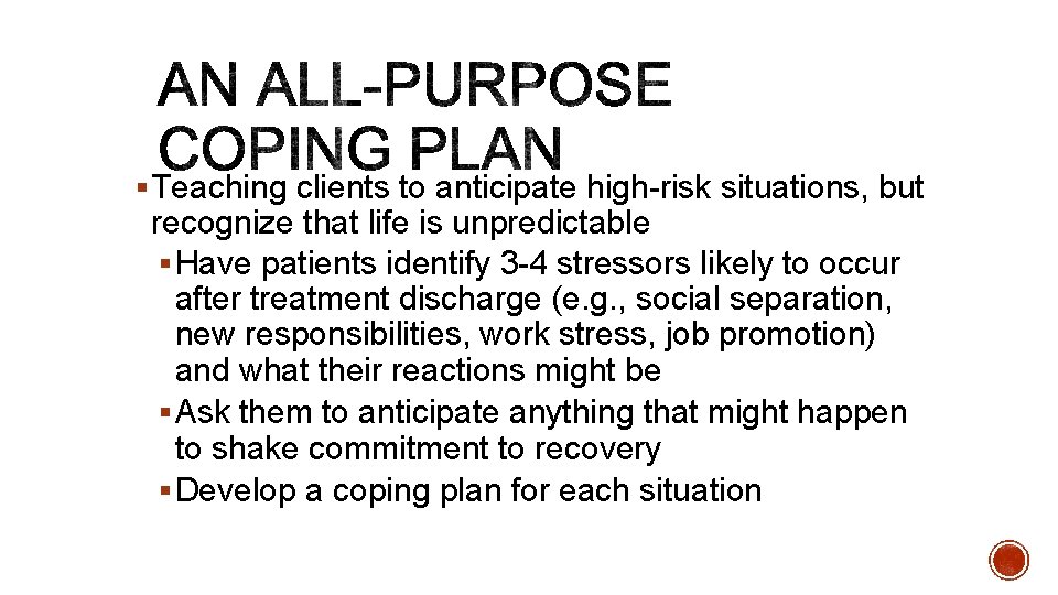 § Teaching clients to anticipate high-risk situations, but recognize that life is unpredictable §