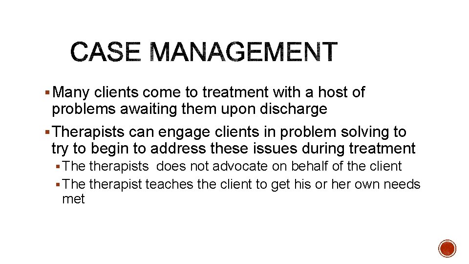 § Many clients come to treatment with a host of problems awaiting them upon