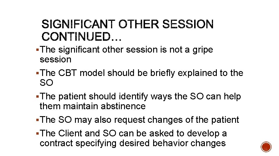 § The significant other session is not a gripe session § The CBT model