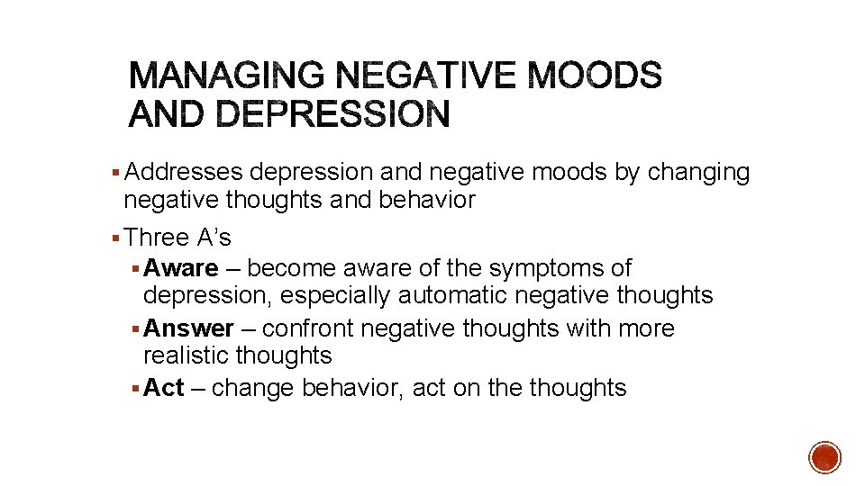 § Addresses depression and negative moods by changing negative thoughts and behavior § Three