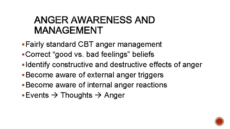 § Fairly standard CBT anger management § Correct “good vs. bad feelings” beliefs §